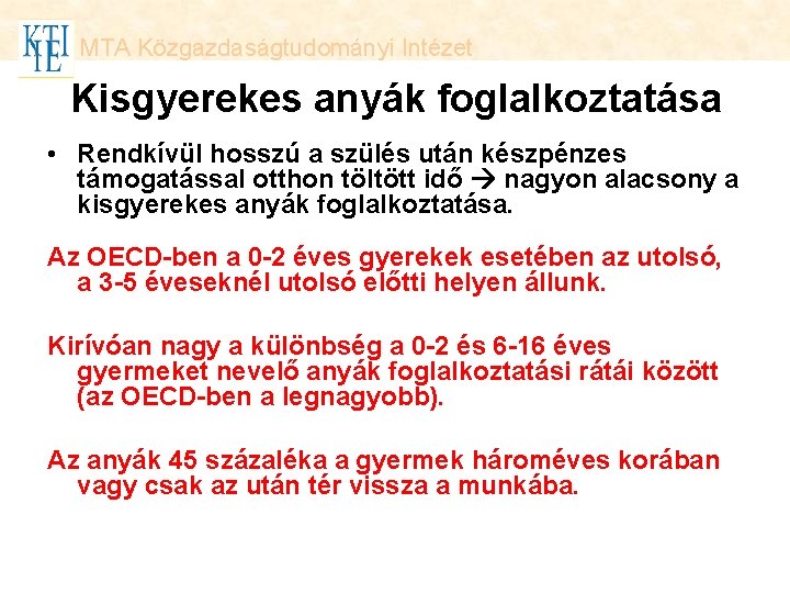 MTA Közgazdaságtudományi Intézet Kisgyerekes anyák foglalkoztatása • Rendkívül hosszú a szülés után készpénzes támogatással