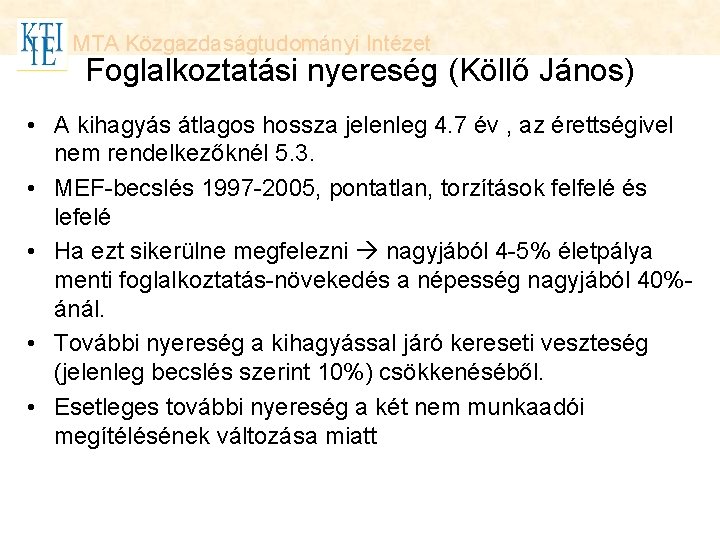 MTA Közgazdaságtudományi Intézet Foglalkoztatási nyereség (Köllő János) • A kihagyás átlagos hossza jelenleg 4.