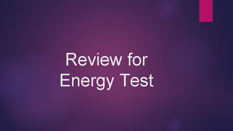 Review for Energy Test Review for Energy Test