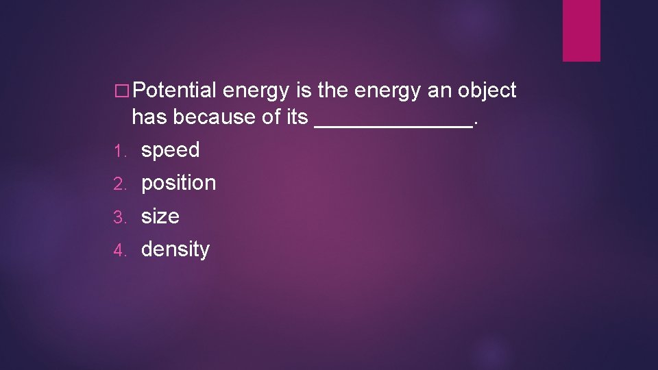 � Potential energy is the energy an object has because of its _______. 1. � Potential energy is the energy an object has because of its _______. 1.