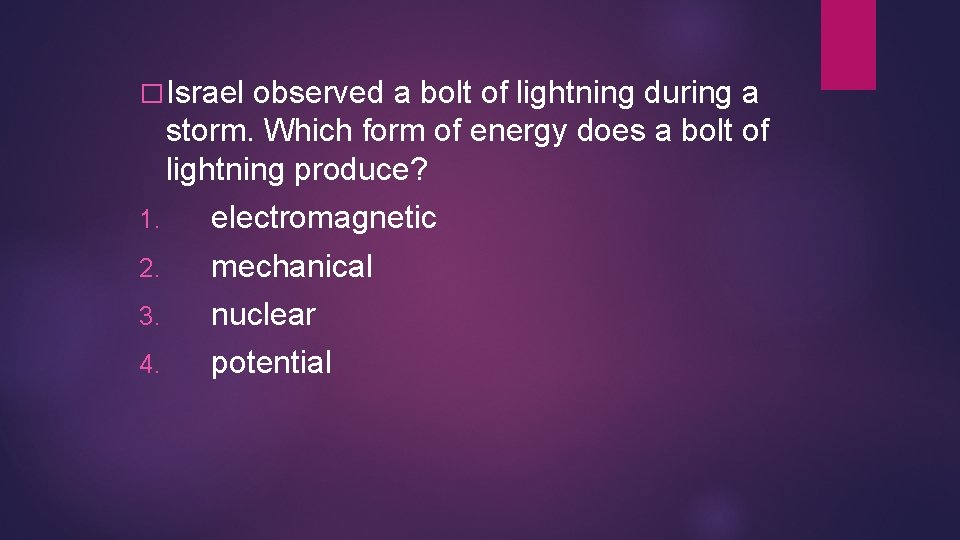 � Israel observed a bolt of lightning during a storm. Which form of energy � Israel observed a bolt of lightning during a storm. Which form of energy