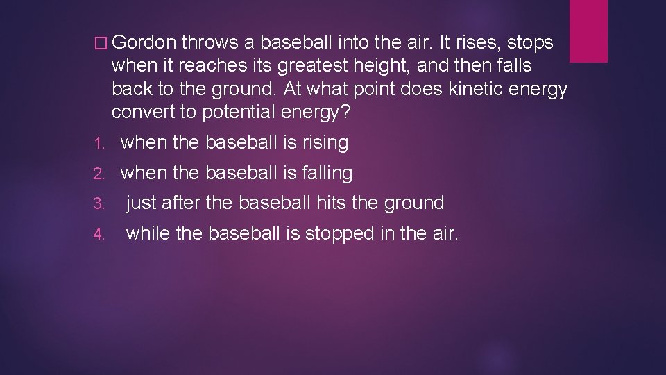� Gordon throws a baseball into the air. It rises, stops when it reaches � Gordon throws a baseball into the air. It rises, stops when it reaches