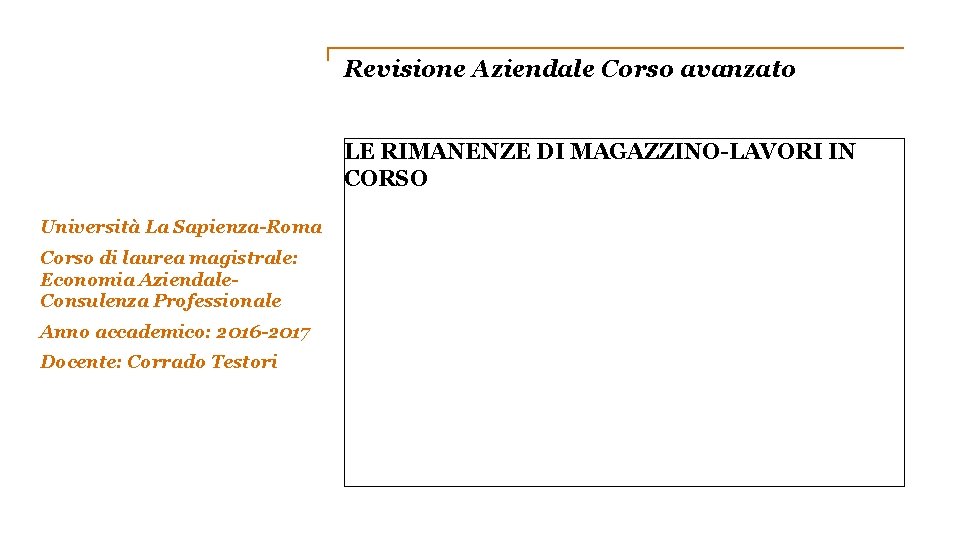 Revisione Aziendale Corso avanzato LE RIMANENZE DI MAGAZZINO-LAVORI IN CORSO Università La Sapienza-Roma Corso