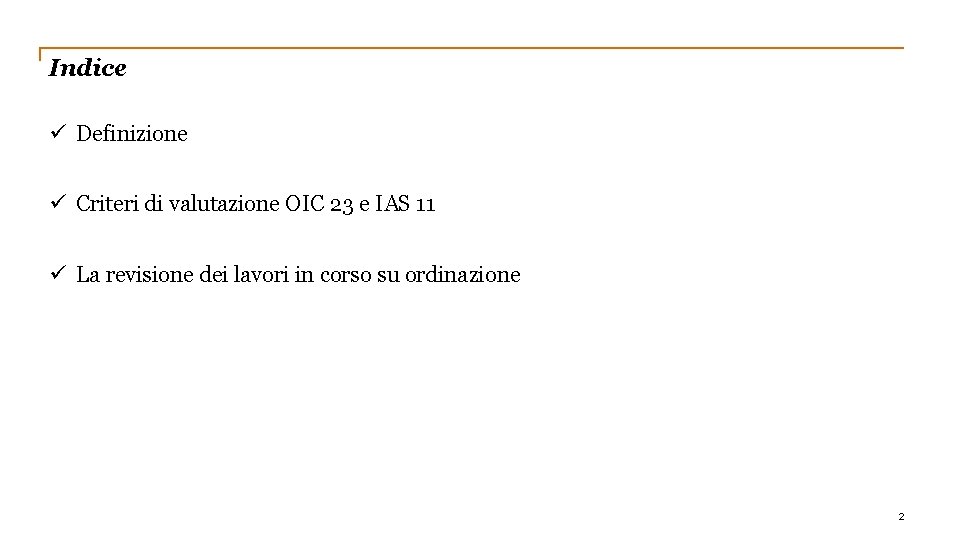 Indice ü Definizione ü Criteri di valutazione OIC 23 e IAS 11 ü La