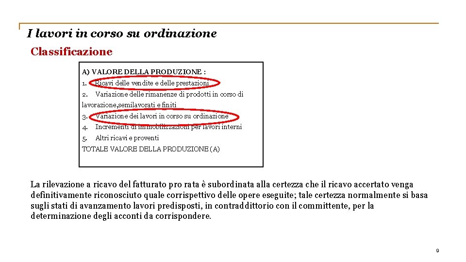 I lavori in corso su ordinazione Classificazione A) VALORE DELLA PRODUZIONE : 1. Ricavi