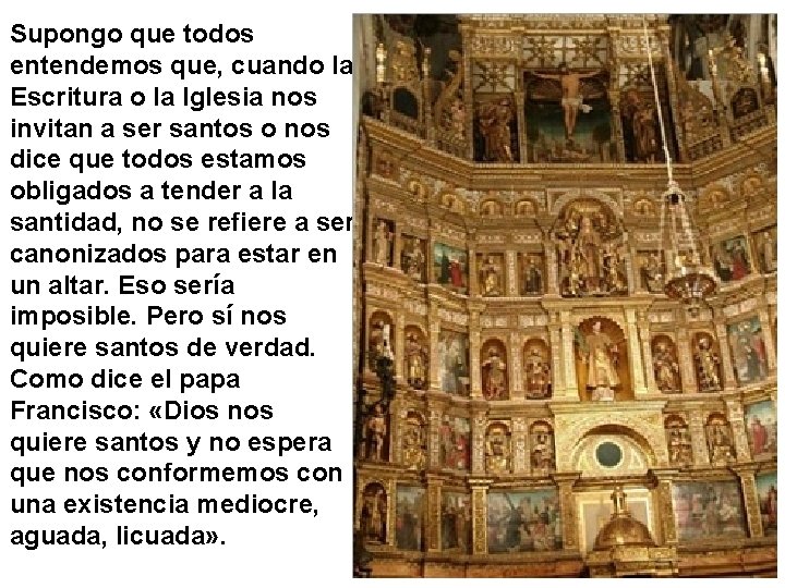 Supongo que todos entendemos que, cuando la Escritura o la Iglesia nos invitan a