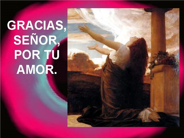 GRACIAS, SEÑOR, POR TU AMOR. 