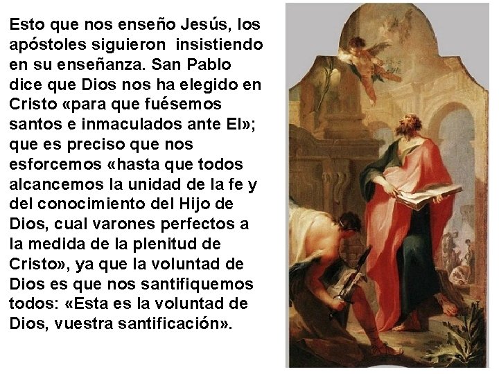 Esto que nos enseño Jesús, los apóstoles siguieron insistiendo en su enseñanza. San Pablo