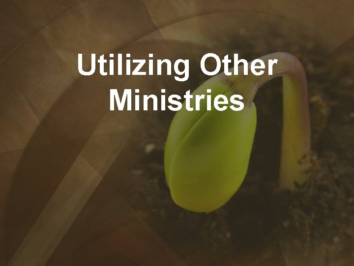 Utilizing Other Ministries 