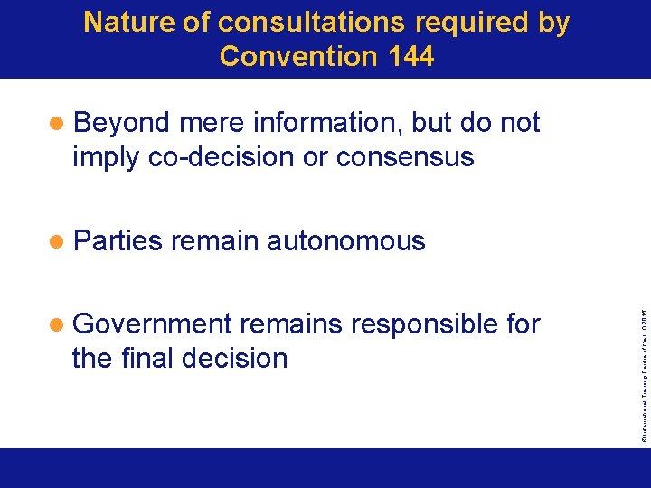 Nature of consultations required by Convention 144 l Beyond mere information, but do not