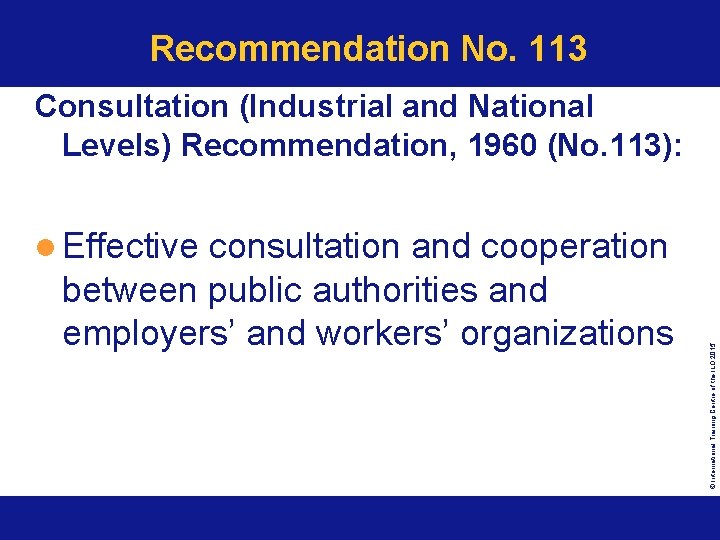 Recommendation No. 113 Consultation (Industrial and National Levels) Recommendation, 1960 (No. 113): consultation and