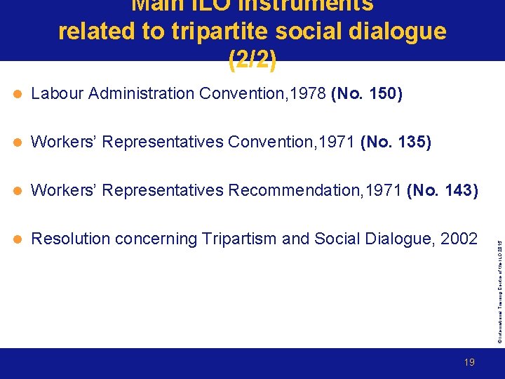 l Labour Administration Convention, 1978 (No. 150) l Workers’ Representatives Convention, 1971 (No. 135)