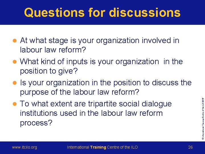 Questions for discussions At what stage is your organization involved in labour law reform?