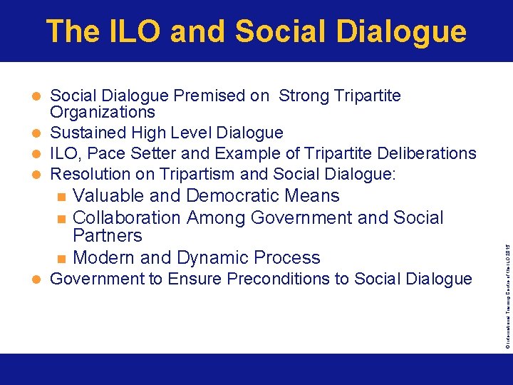 The ILO and Social Dialogue Premised on Strong Tripartite Organizations l Sustained High Level