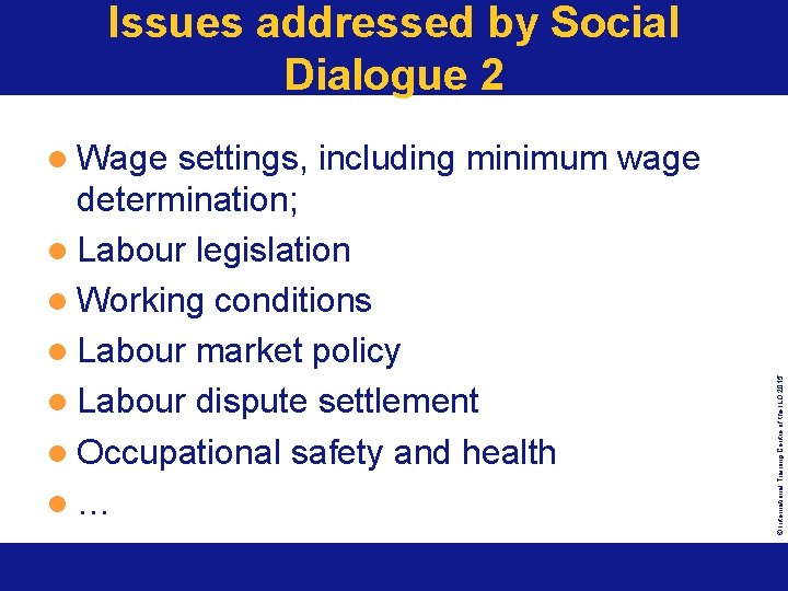 Issues addressed by Social Dialogue 2 settings, including minimum wage determination; l Labour legislation