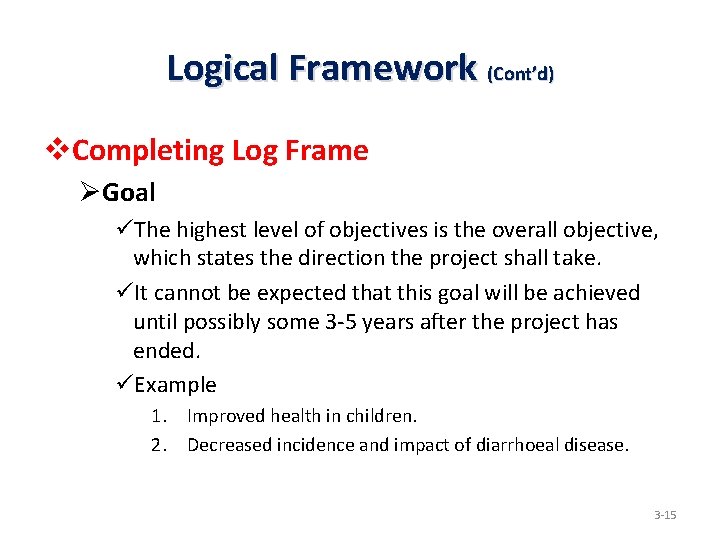 Logical Framework (Cont’d) v. Completing Log Frame ØGoal üThe highest level of objectives is