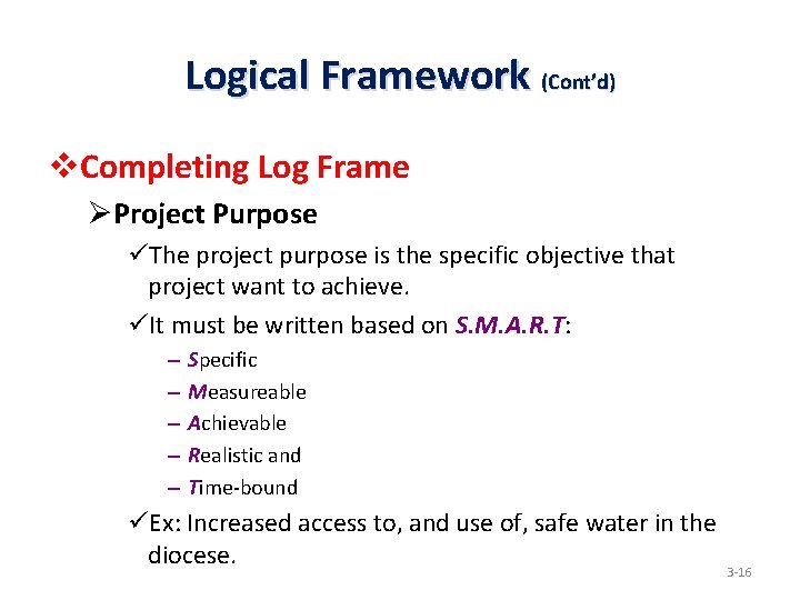 Logical Framework (Cont’d) v. Completing Log Frame ØProject Purpose üThe project purpose is the