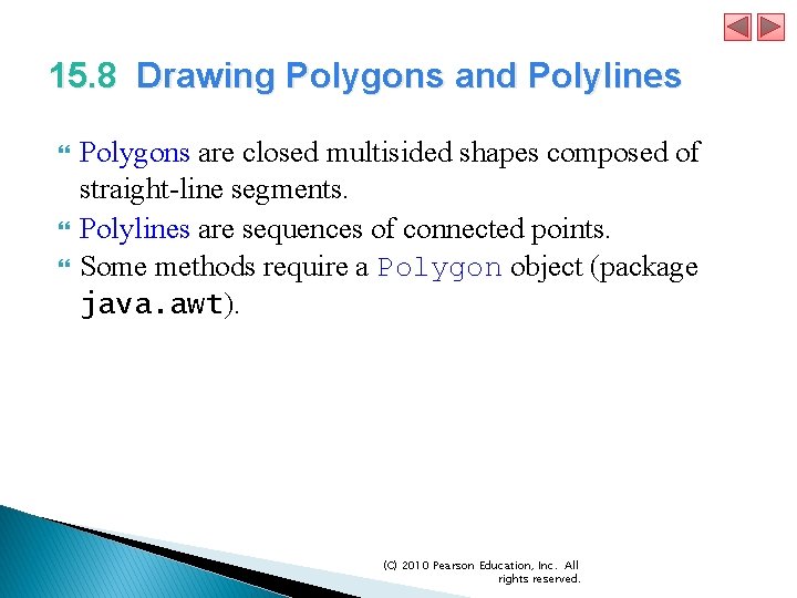 15. 8 Drawing Polygons and Polylines Polygons are closed multisided shapes composed of straight-line