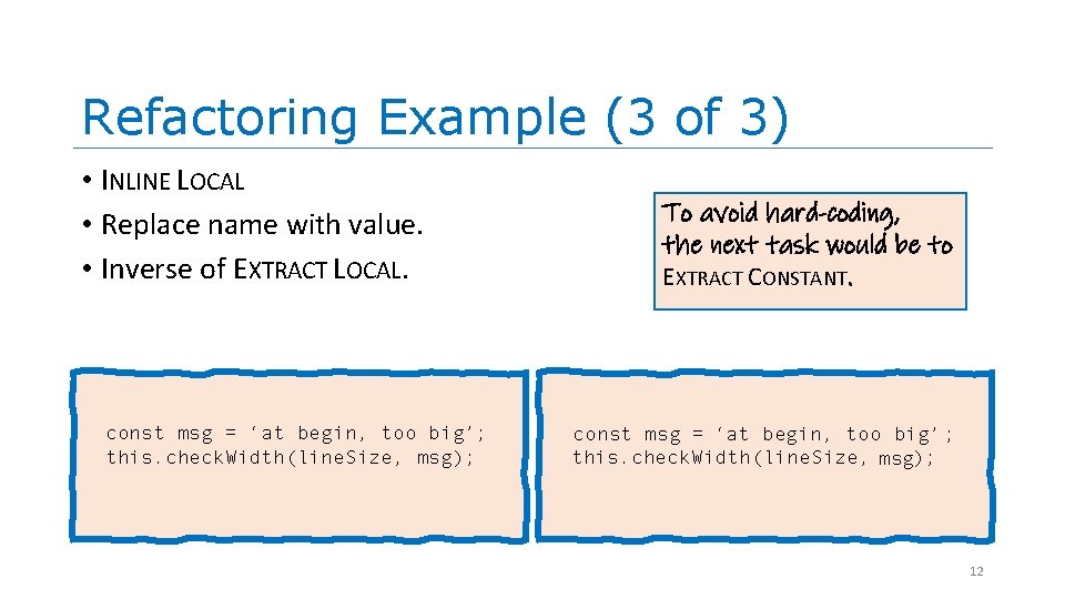 Refactoring Example (3 of 3) • INLINE LOCAL • Replace name with value. • Refactoring Example (3 of 3) • INLINE LOCAL • Replace name with value. •