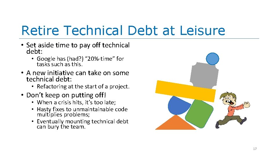Retire Technical Debt at Leisure • Set aside time to pay off technical debt: Retire Technical Debt at Leisure • Set aside time to pay off technical debt: