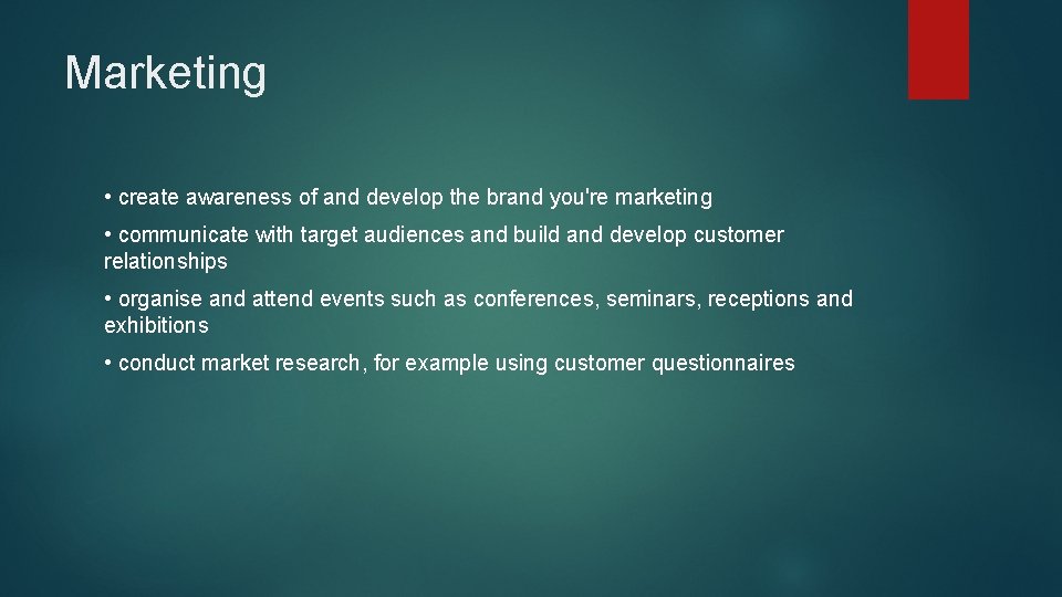 Marketing • create awareness of and develop the brand you're marketing • communicate with Marketing • create awareness of and develop the brand you're marketing • communicate with