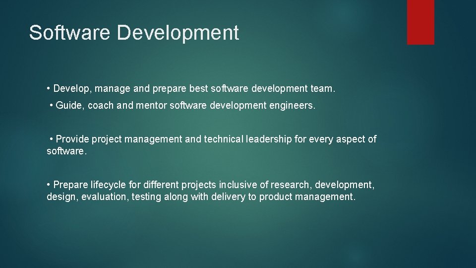 Software Development • Develop, manage and prepare best software development team. • Guide, coach Software Development • Develop, manage and prepare best software development team. • Guide, coach
