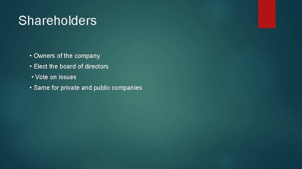 Shareholders • Owners of the company • Elect the board of directors • Vote Shareholders • Owners of the company • Elect the board of directors • Vote