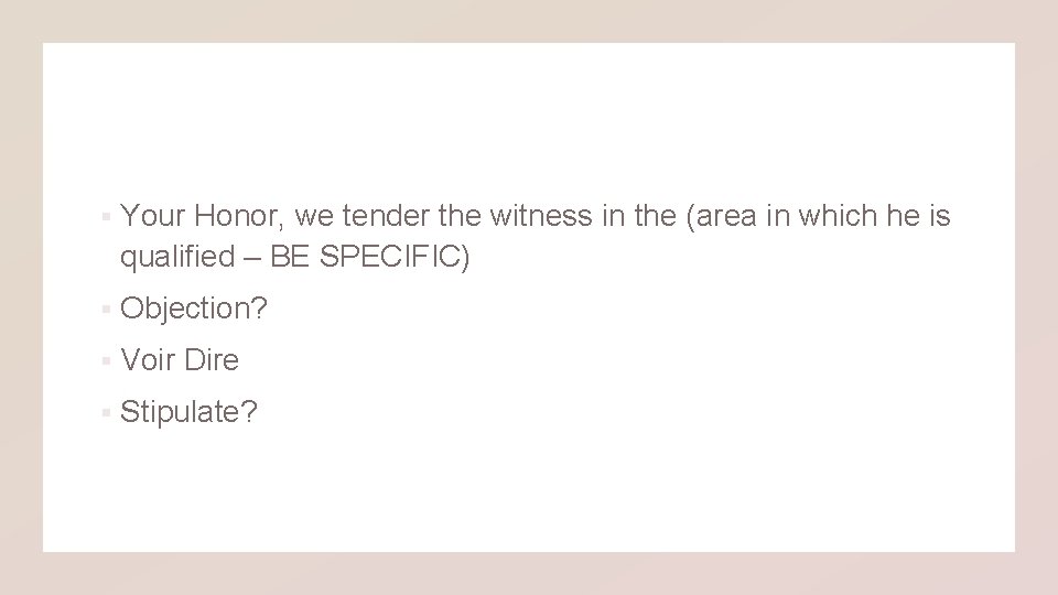 § Your Honor, we tender the witness in the (area in which he is