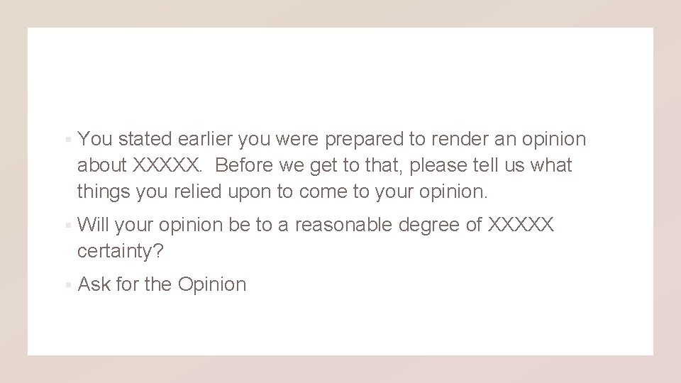 § You stated earlier you were prepared to render an opinion about XXXXX. Before