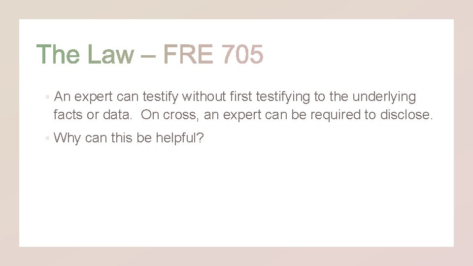 § An expert can testify without first testifying to the underlying facts or data.