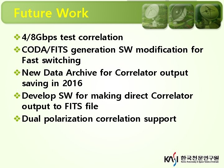 Future Work v 4/8 Gbps test correlation v CODA/FITS generation SW modification for Fast