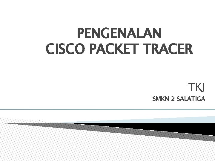 PENGENALAN CISCO PACKET TRACER TKJ SMKN 2 SALATIGA 