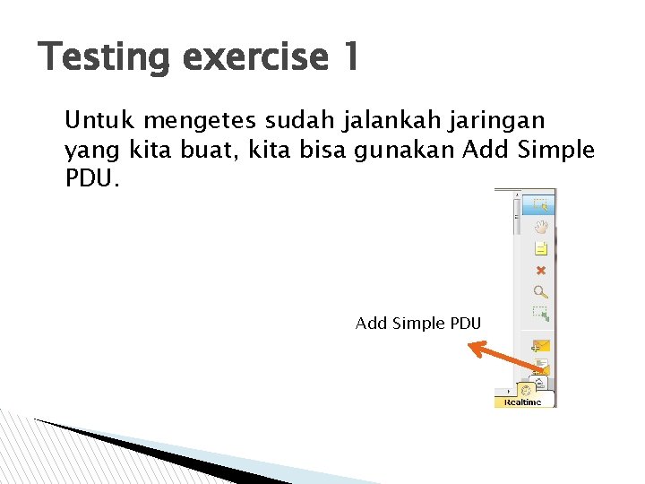 Testing exercise 1 Untuk mengetes sudah jalankah jaringan yang kita buat, kita bisa gunakan