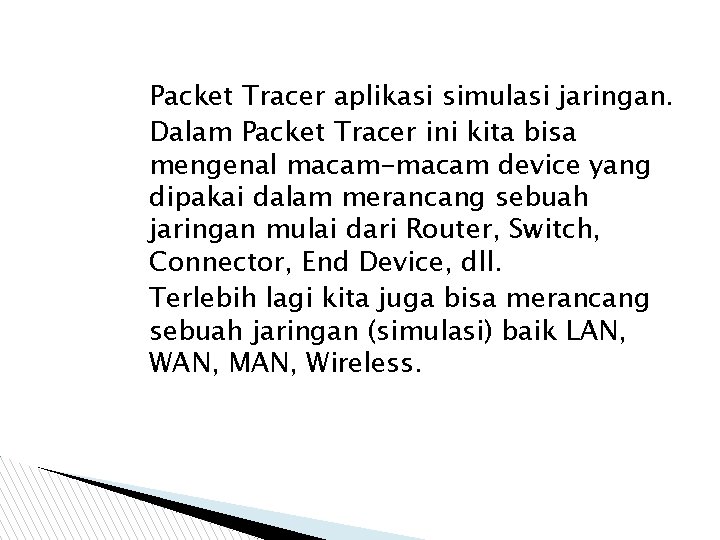 Packet Tracer aplikasi simulasi jaringan. Dalam Packet Tracer ini kita bisa mengenal macam-macam device