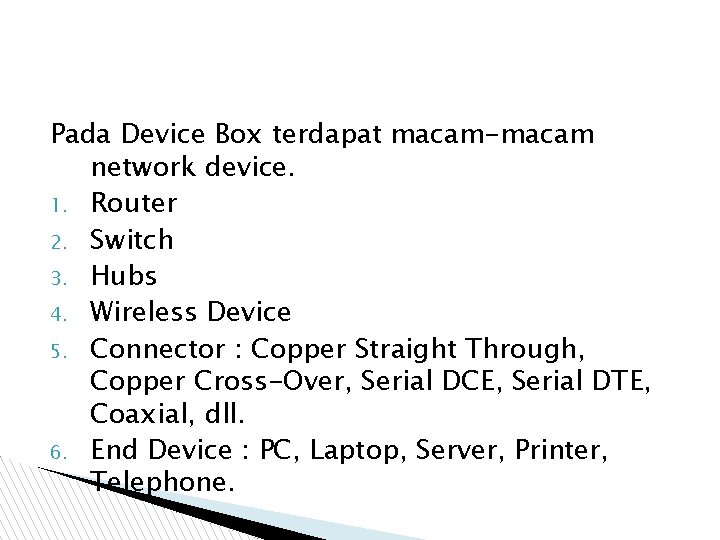 Pada Device Box terdapat macam-macam network device. 1. Router 2. Switch 3. Hubs 4.