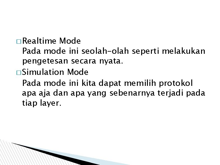 � Realtime Mode Pada mode ini seolah-olah seperti melakukan pengetesan secara nyata. � Simulation