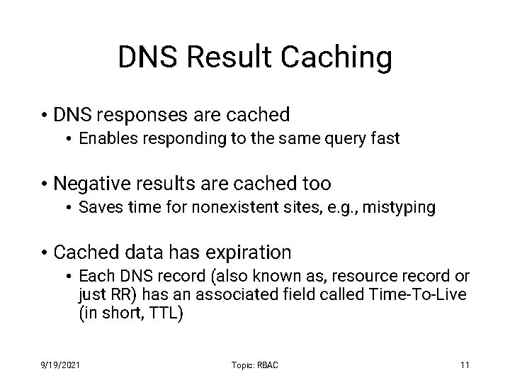 DNS Result Caching • DNS responses are cached • Enables responding to the same