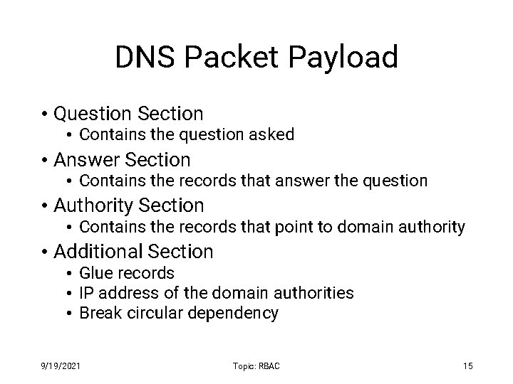 DNS Packet Payload • Question Section • Contains the question asked • Answer Section