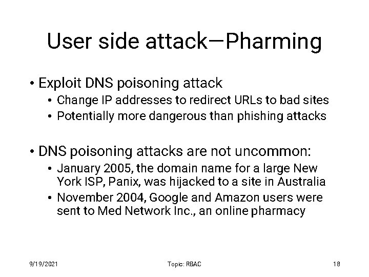 User side attack—Pharming • Exploit DNS poisoning attack • Change IP addresses to redirect