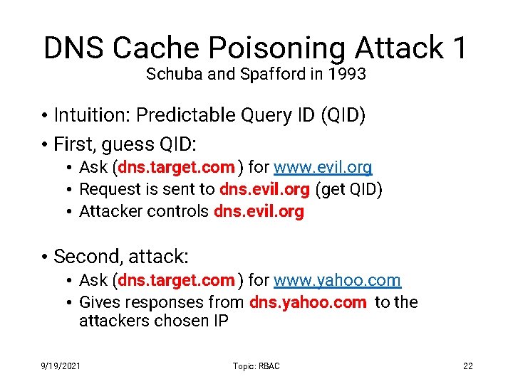 DNS Cache Poisoning Attack 1 Schuba and Spafford in 1993 • Intuition: Predictable Query