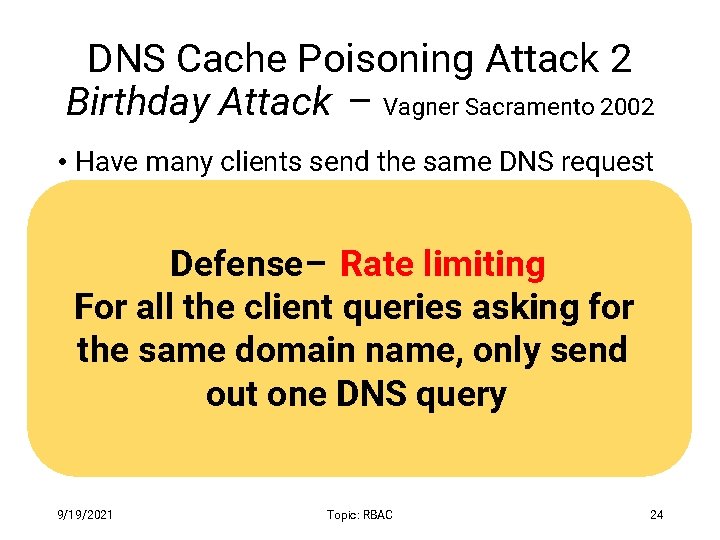 DNS Cache Poisoning Attack 2 Birthday Attack – Vagner Sacramento 2002 • Have many