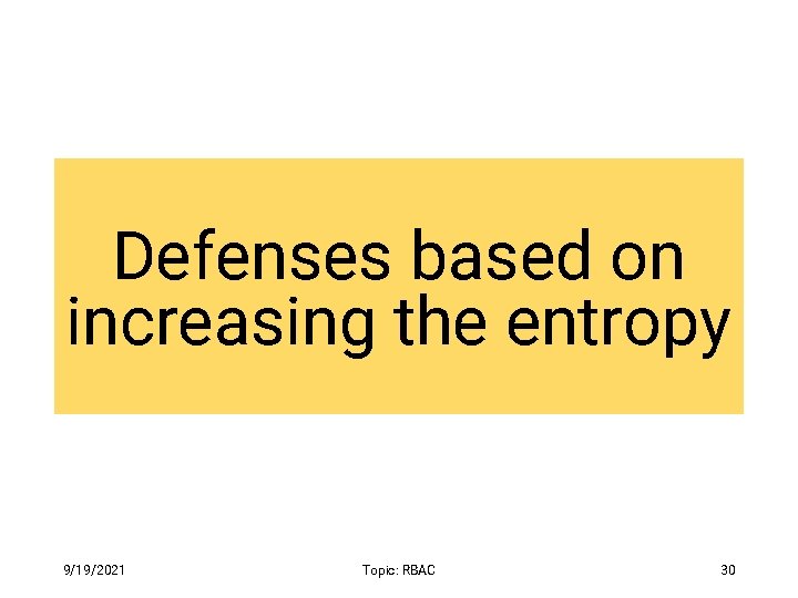 Defenses based on increasing the entropy 9/19/2021 Topic: RBAC 30 