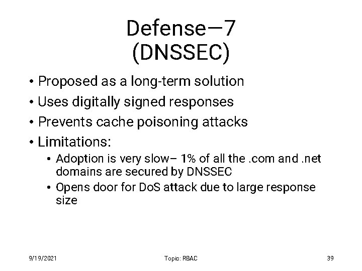 Defense— 7 (DNSSEC) • Proposed as a long-term solution • Uses digitally signed responses