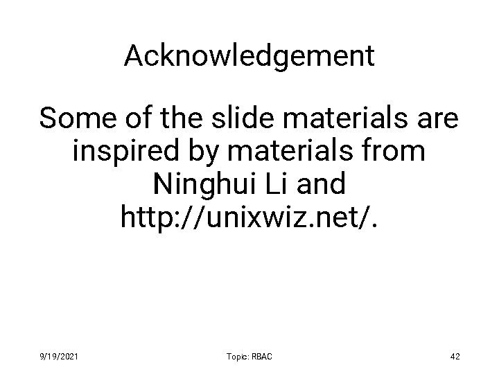 Acknowledgement Some of the slide materials are inspired by materials from Ninghui Li and