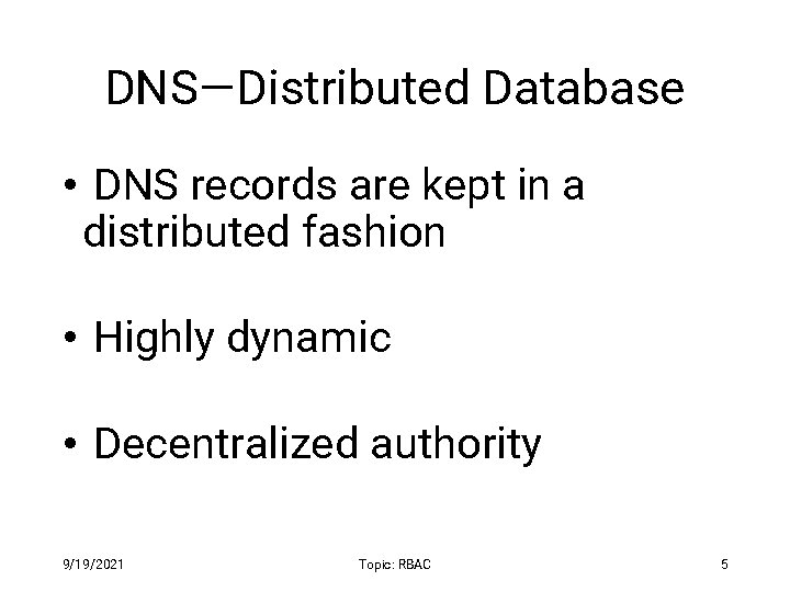 DNS—Distributed Database • DNS records are kept in a distributed fashion • Highly dynamic