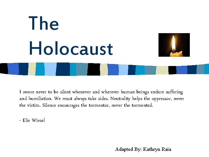 The Holocaust I swore never to be silent whenever and wherever human beings endure