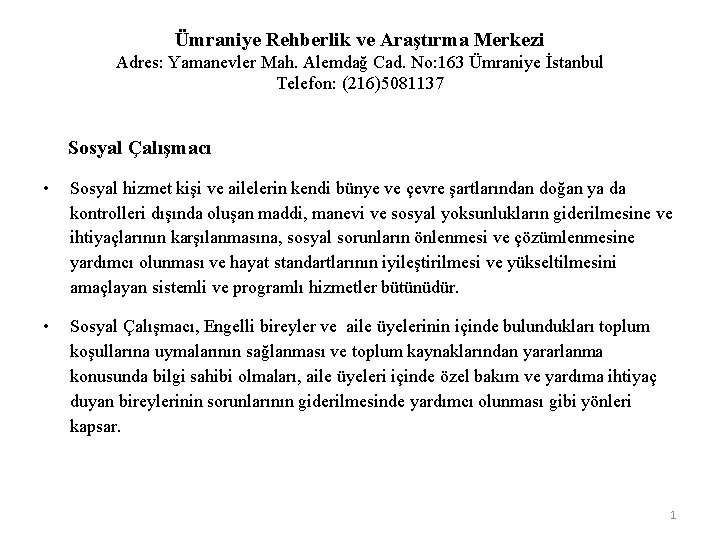 Ümraniye Rehberlik ve Araştırma Merkezi Adres: Yamanevler Mah. Alemdağ Cad. No: 163 Ümraniye İstanbul