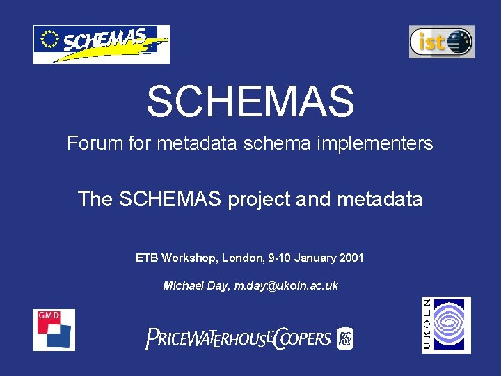 SCHEMAS Forum for metadata schema implementers The SCHEMAS project and metadata ETB Workshop, London,