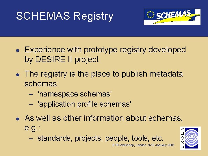 SCHEMAS Registry l l Experience with prototype registry developed by DESIRE II project The