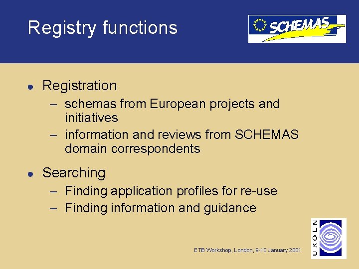 Registry functions l Registration – schemas from European projects and initiatives – information and